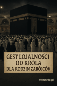 Król Arabii Saudyjskiej sponsoruje pielgrzymkę rodzin terrorystów. Hajj za morderstwo?